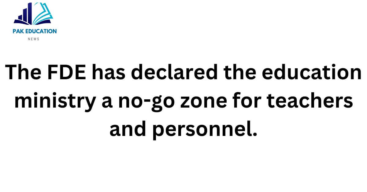 The FDE has declared the education ministry a no-go zone for teachers and personnel.