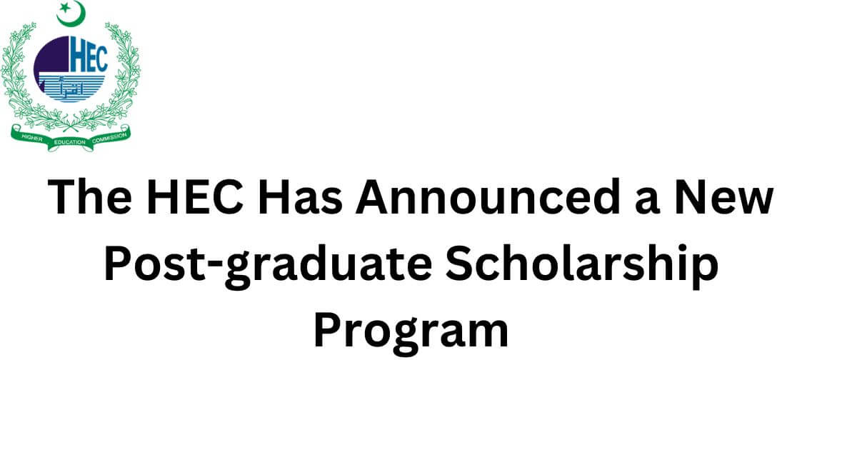 The HEC has announced a new post-graduate scholarship program